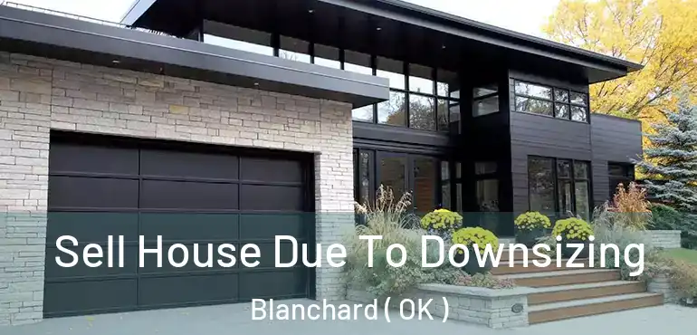  Sell House Due To Downsizing Blanchard ( OK )