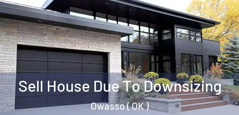 Sell House Due To Downsizing Owasso ( OK )