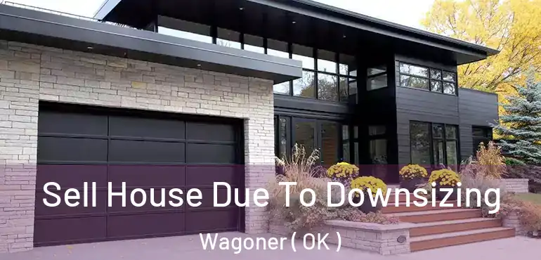  Sell House Due To Downsizing Wagoner ( OK )