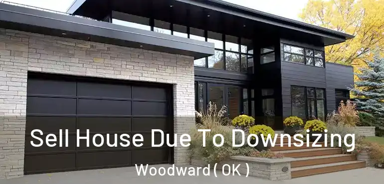  Sell House Due To Downsizing Woodward ( OK )