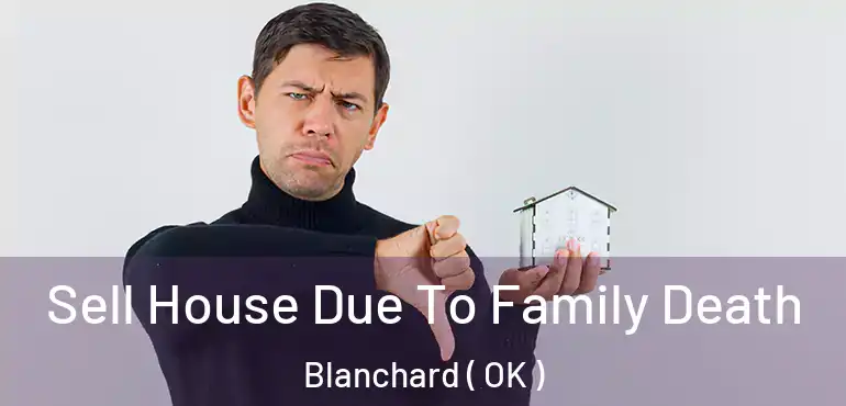  Sell House Due To Family Death Blanchard ( OK )
