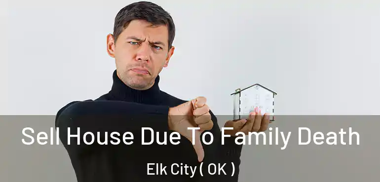  Sell House Due To Family Death Elk City ( OK )