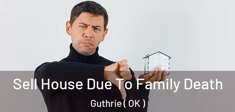  Sell House Due To Family Death Guthrie ( OK )