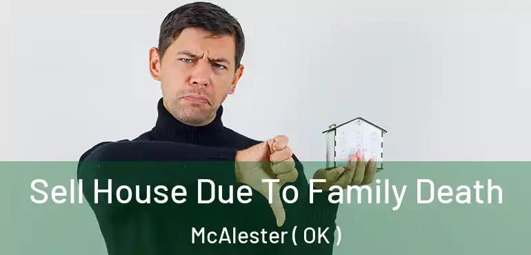  Sell House Due To Family Death McAlester ( OK )