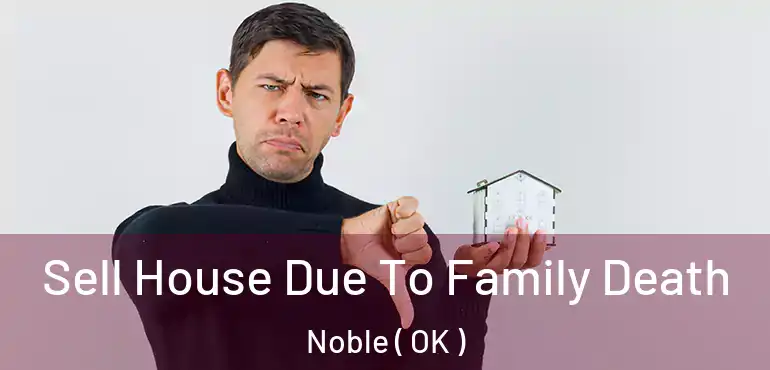  Sell House Due To Family Death Noble ( OK )