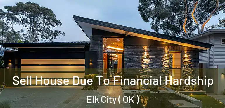  Sell House Due To Financial Hardship Elk City ( OK )
