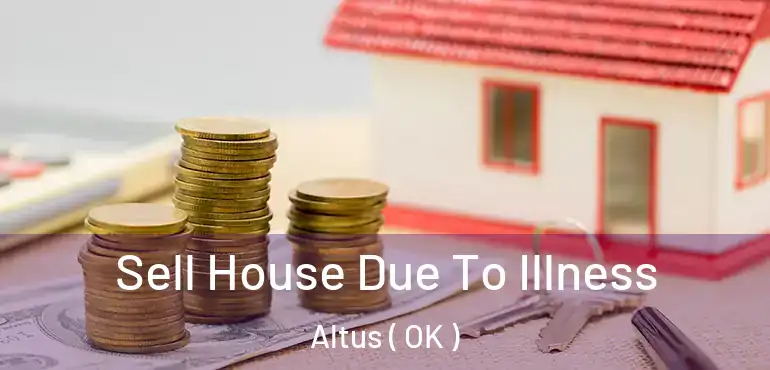  Sell House Due To Illness Altus ( OK )