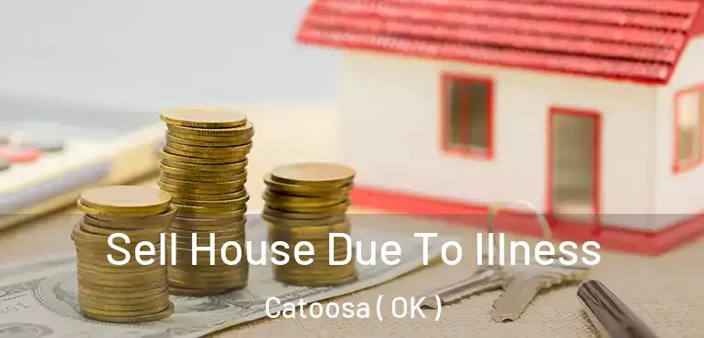  Sell House Due To Illness Catoosa ( OK )
