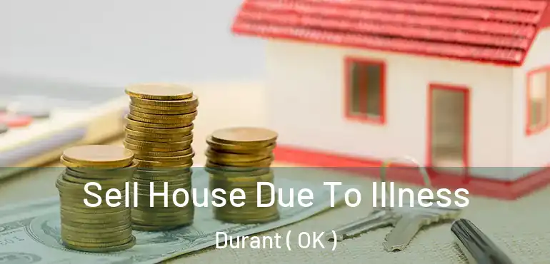  Sell House Due To Illness Durant ( OK )