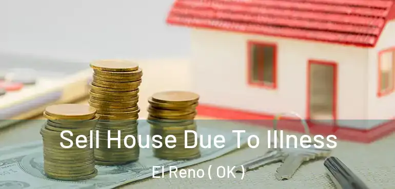  Sell House Due To Illness El Reno ( OK )