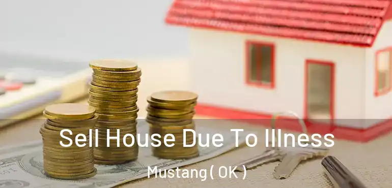  Sell House Due To Illness Mustang ( OK )