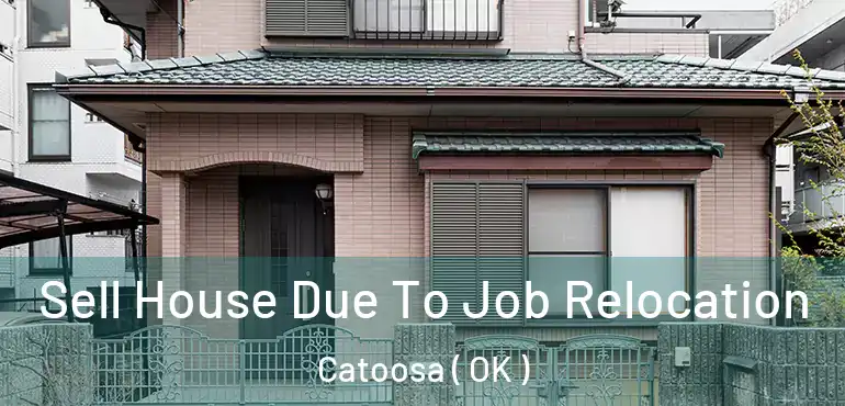 Sell House Due To Job Relocation Catoosa ( OK )