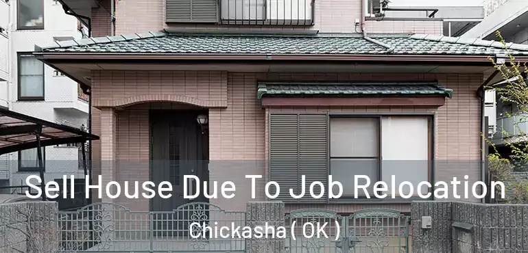 Sell House Due To Job Relocation Chickasha ( OK )