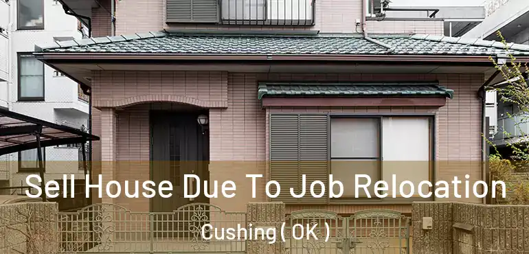  Sell House Due To Job Relocation Cushing ( OK )