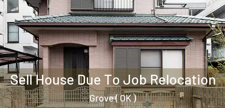 Sell House Due To Job Relocation Grove ( OK )