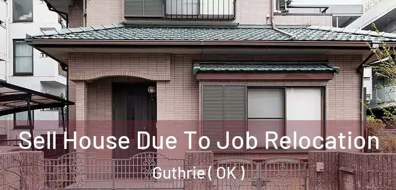  Sell House Due To Job Relocation Guthrie ( OK )