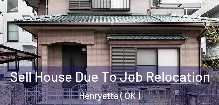  Sell House Due To Job Relocation Henryetta ( OK )