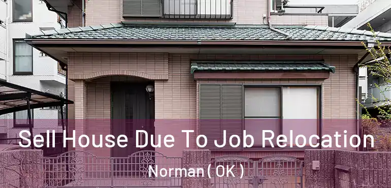  Sell House Due To Job Relocation Norman ( OK )