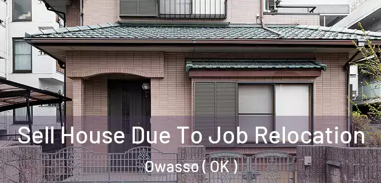 Sell House Due To Job Relocation Owasso ( OK )
