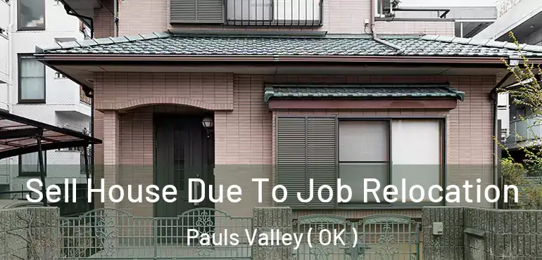  Sell House Due To Job Relocation Pauls Valley ( OK )