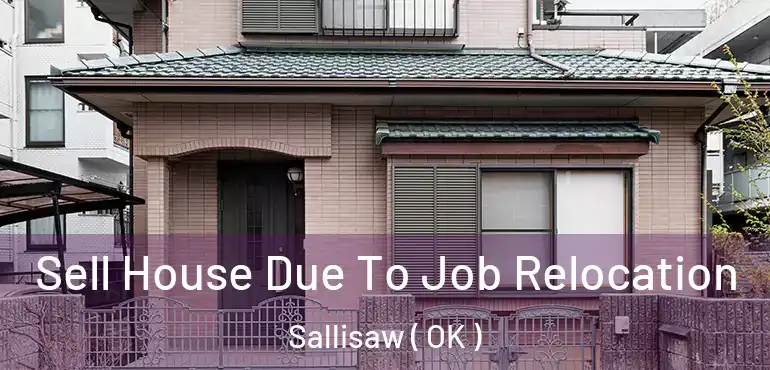  Sell House Due To Job Relocation Sallisaw ( OK )