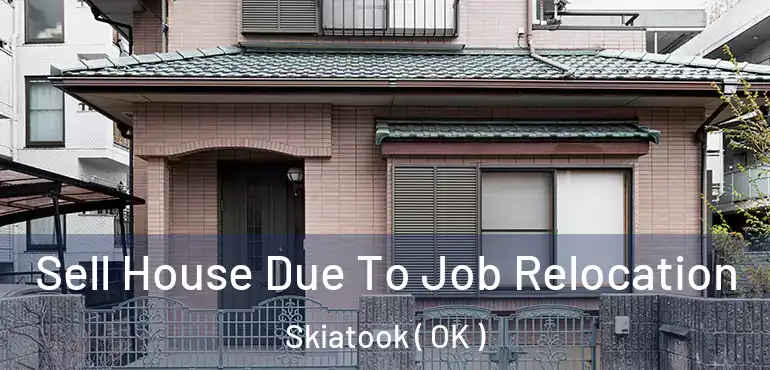  Sell House Due To Job Relocation Skiatook ( OK )