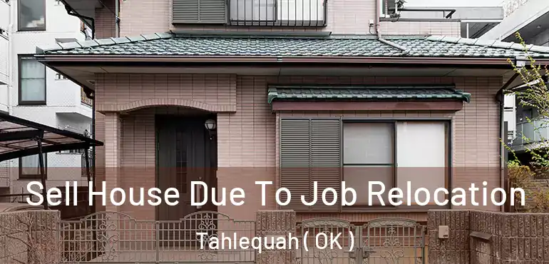  Sell House Due To Job Relocation Tahlequah ( OK )