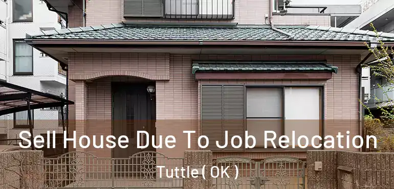  Sell House Due To Job Relocation Tuttle ( OK )