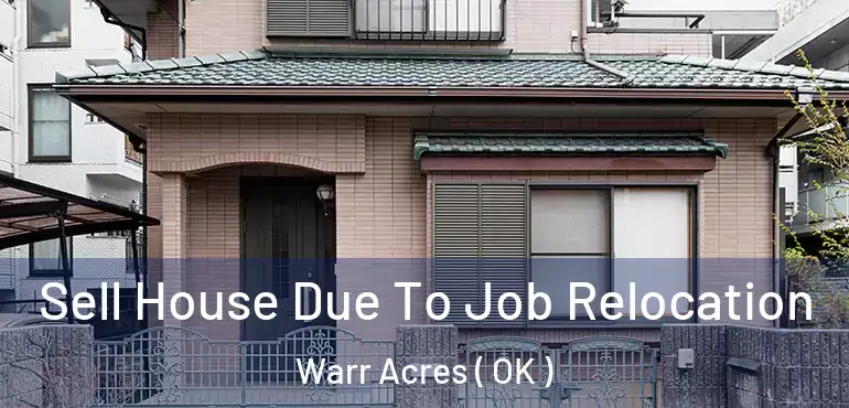 Sell House Due To Job Relocation Warr Acres ( OK )