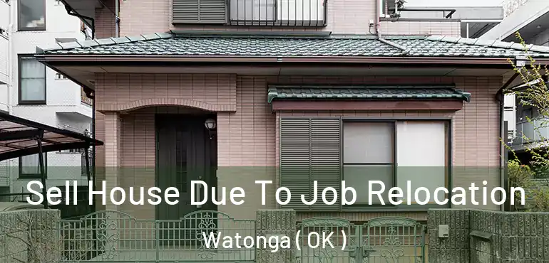 Sell House Due To Job Relocation Watonga ( OK )