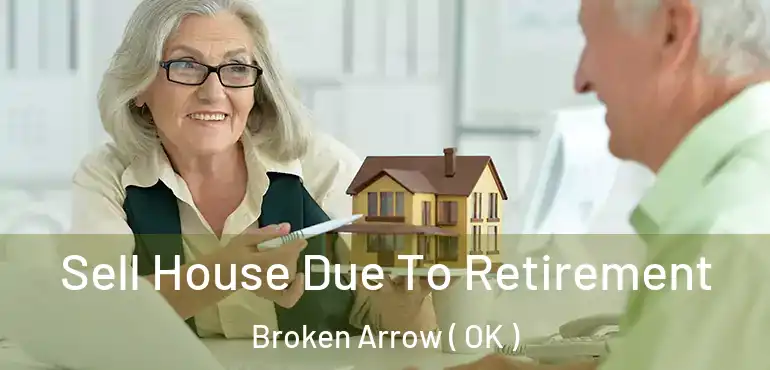  Sell House Due To Retirement Broken Arrow ( OK )