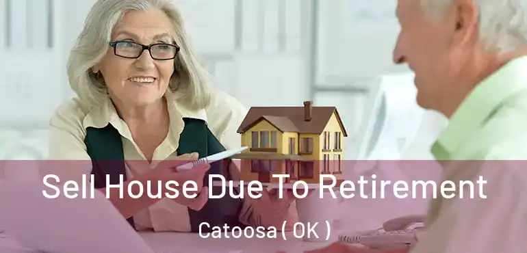 Sell House Due To Retirement Catoosa ( OK )