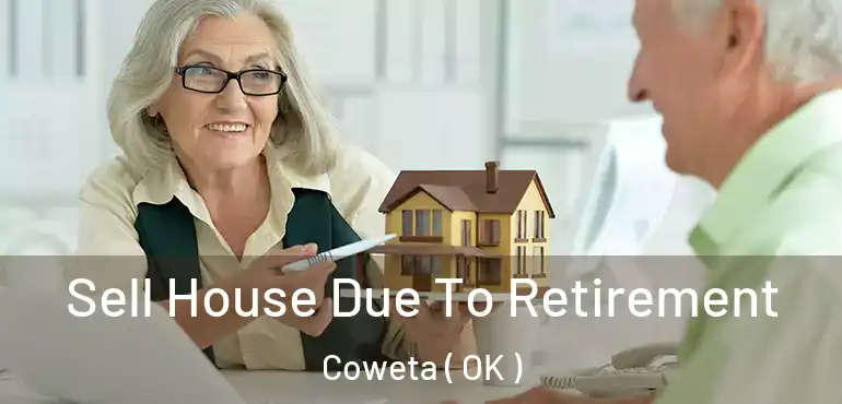 Sell House Due To Retirement Coweta ( OK )