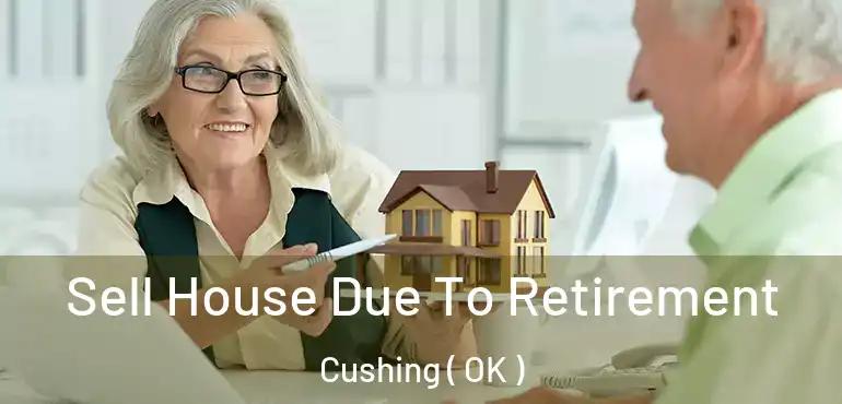 Sell House Due To Retirement Cushing ( OK )