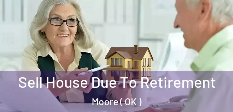 Sell House Due To Retirement Moore ( OK )