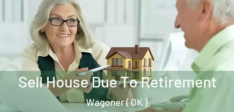  Sell House Due To Retirement Wagoner ( OK )