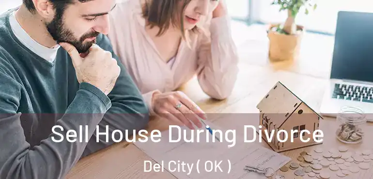  Sell House During Divorce Del City ( OK )