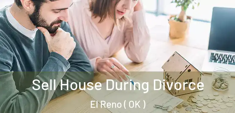  Sell House During Divorce El Reno ( OK )