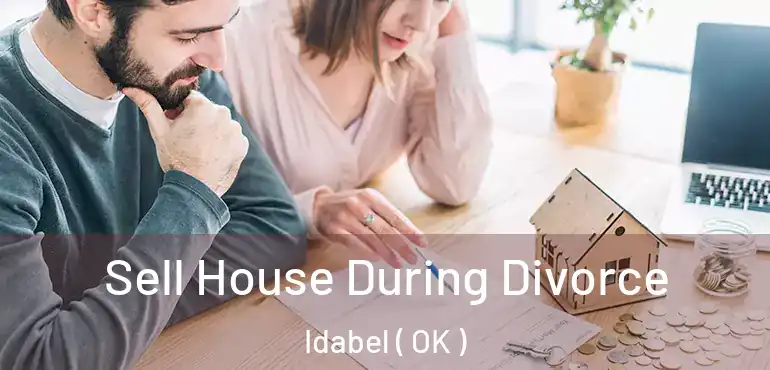 Sell House During Divorce Idabel ( OK )