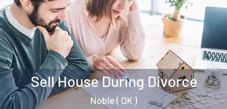  Sell House During Divorce Noble ( OK )
