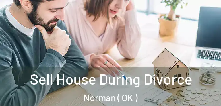  Sell House During Divorce Norman ( OK )