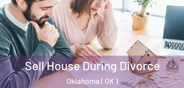  Sell House During Divorce Oklahoma ( OK )