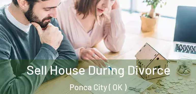  Sell House During Divorce Ponca City ( OK )