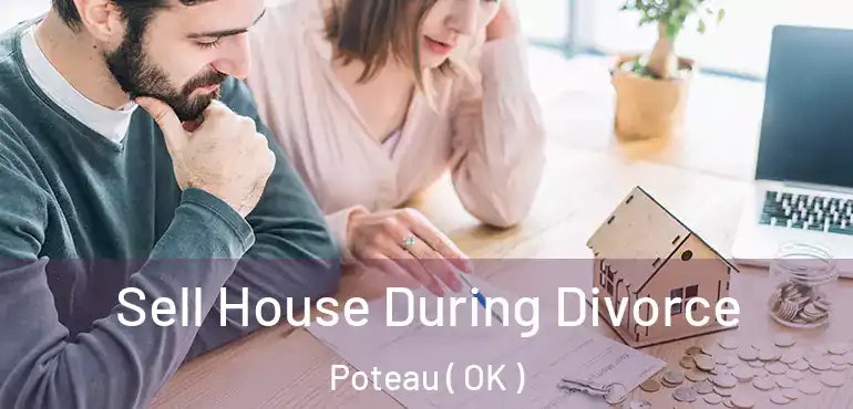  Sell House During Divorce Poteau ( OK )