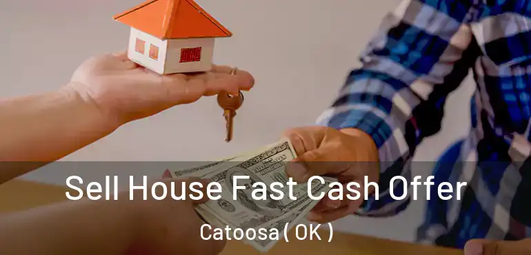  Sell House Fast Cash Offer Catoosa ( OK )