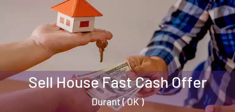  Sell House Fast Cash Offer Durant ( OK )