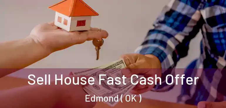  Sell House Fast Cash Offer Edmond ( OK )