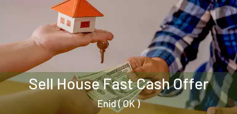  Sell House Fast Cash Offer Enid ( OK )