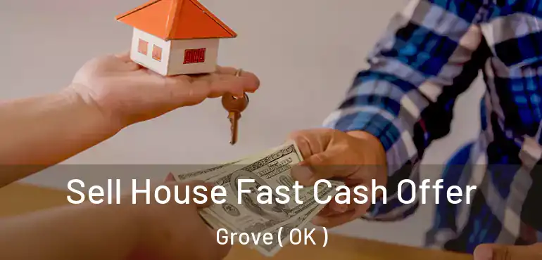  Sell House Fast Cash Offer Grove ( OK )