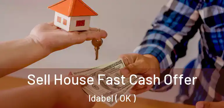  Sell House Fast Cash Offer Idabel ( OK )
